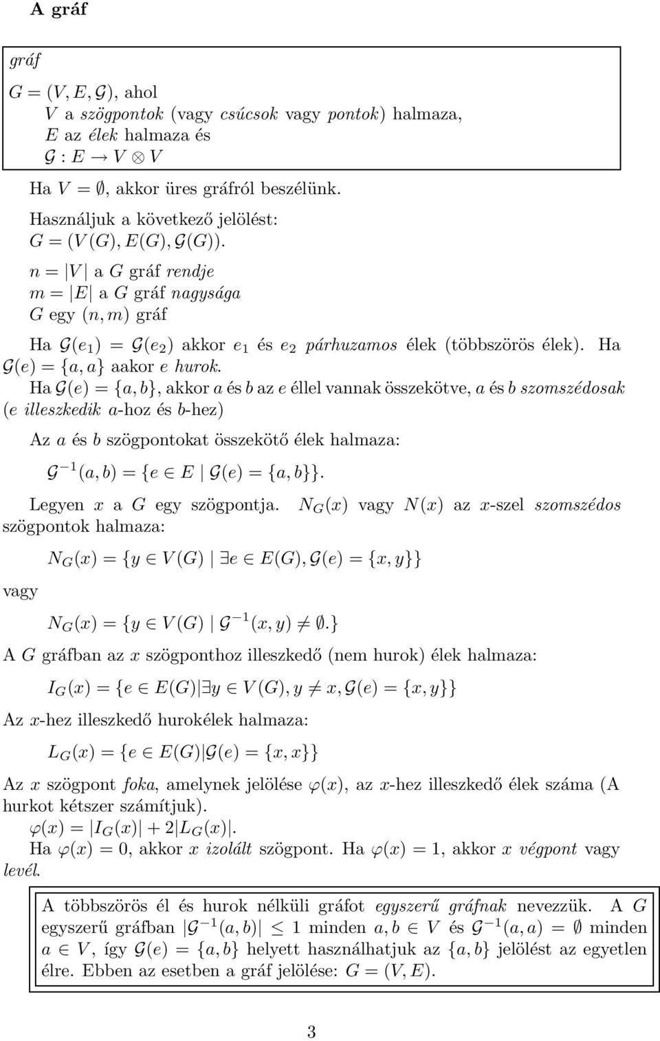 Ha G(e) = {a, a} aakor e hurok.