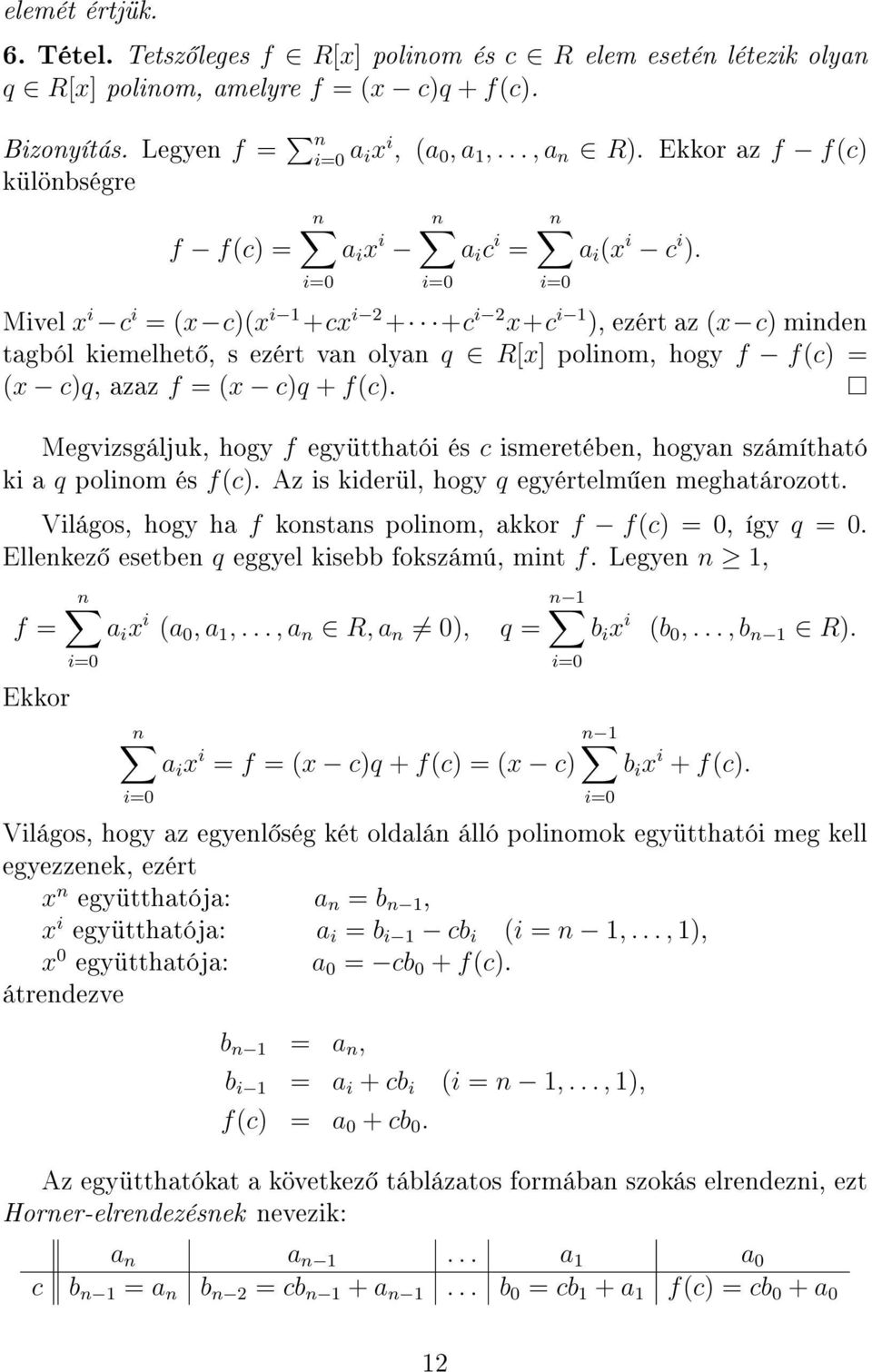 Mivel x i c i = (x c)(x i 1 +cx i 2 + +c i 2 x+c i 1 ), ezért az (x c) minden tagból kiemelhet, s ezért van olyan q R[x] polinom, hogy f f(c) = (x c)q, azaz f = (x c)q + f(c).