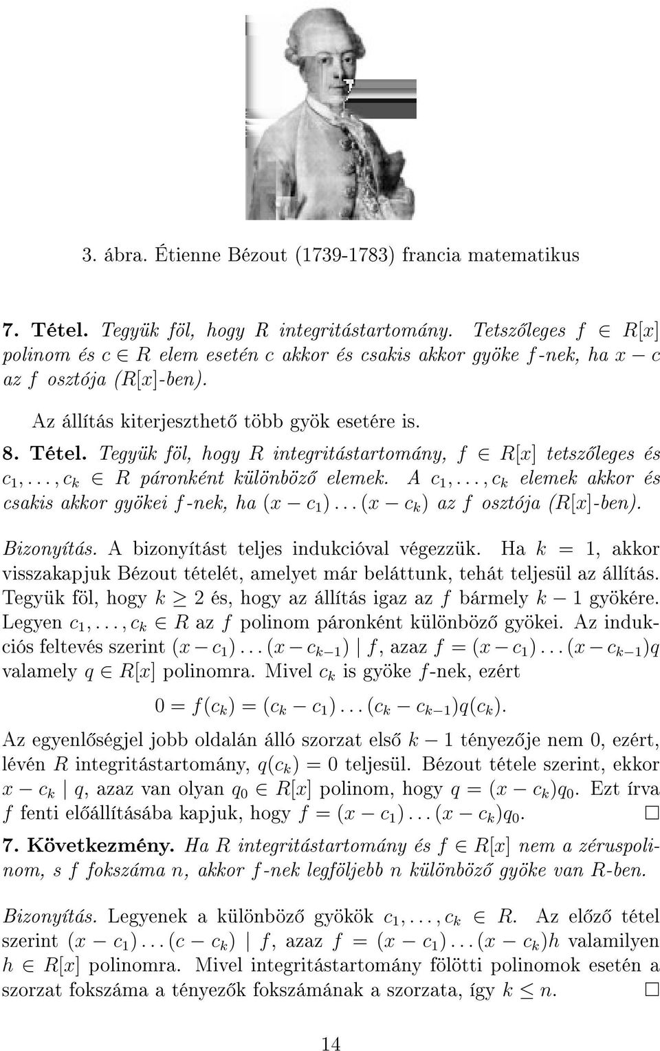 Tegyük föl, hogy R integritástartomány, f R[x] tetsz leges és c 1,..., c k R páronként különböz elemek. A c 1,..., c k elemek akkor és csakis akkor gyökei f-nek, ha (x c 1 ).