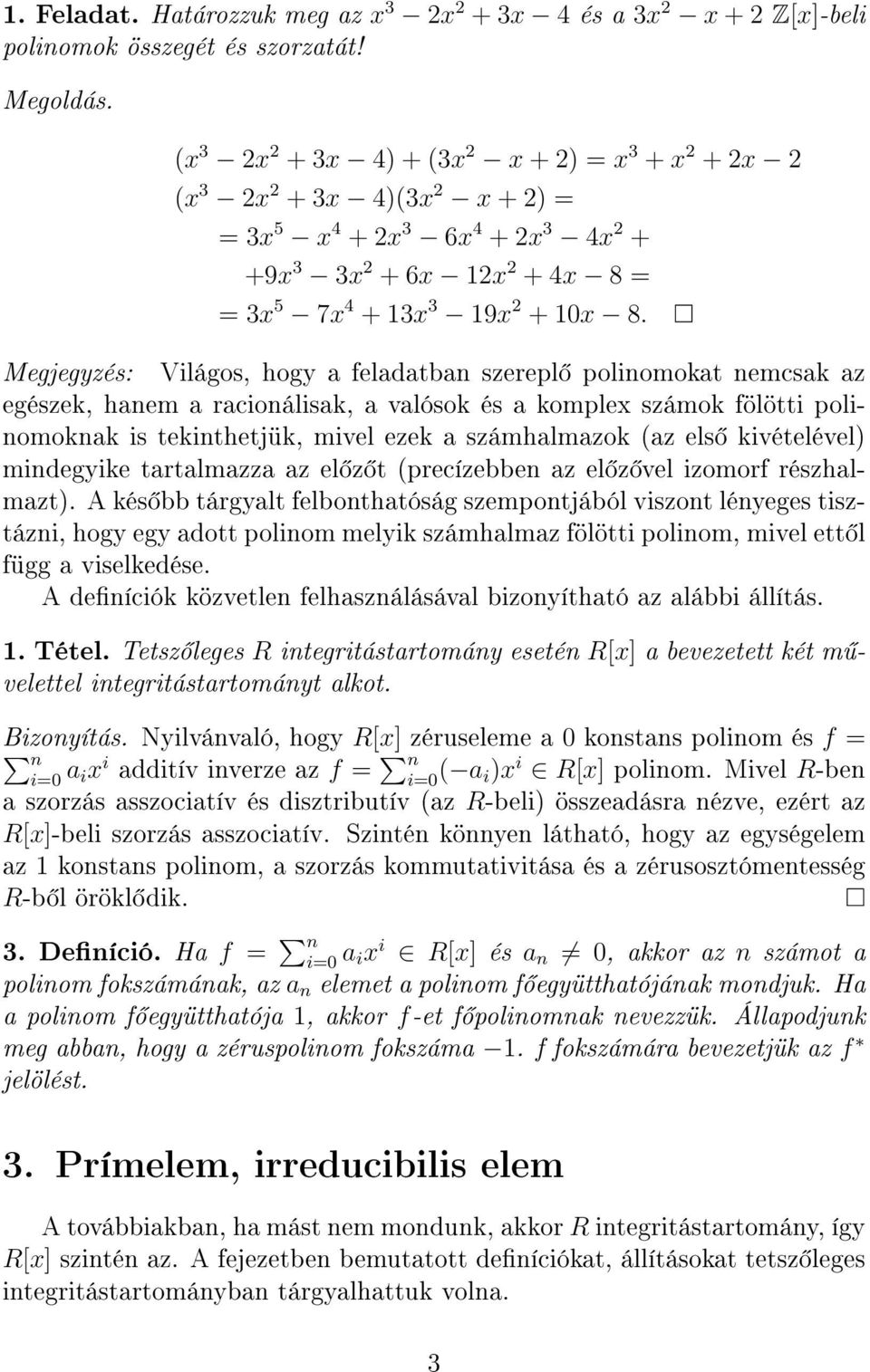 Megjegyzés: Világos, hogy a feladatban szerepl polinomokat nemcsak az egészek, hanem a racionálisak, a valósok és a komplex számok fölötti polinomoknak is tekinthetjük, mivel ezek a számhalmazok (az