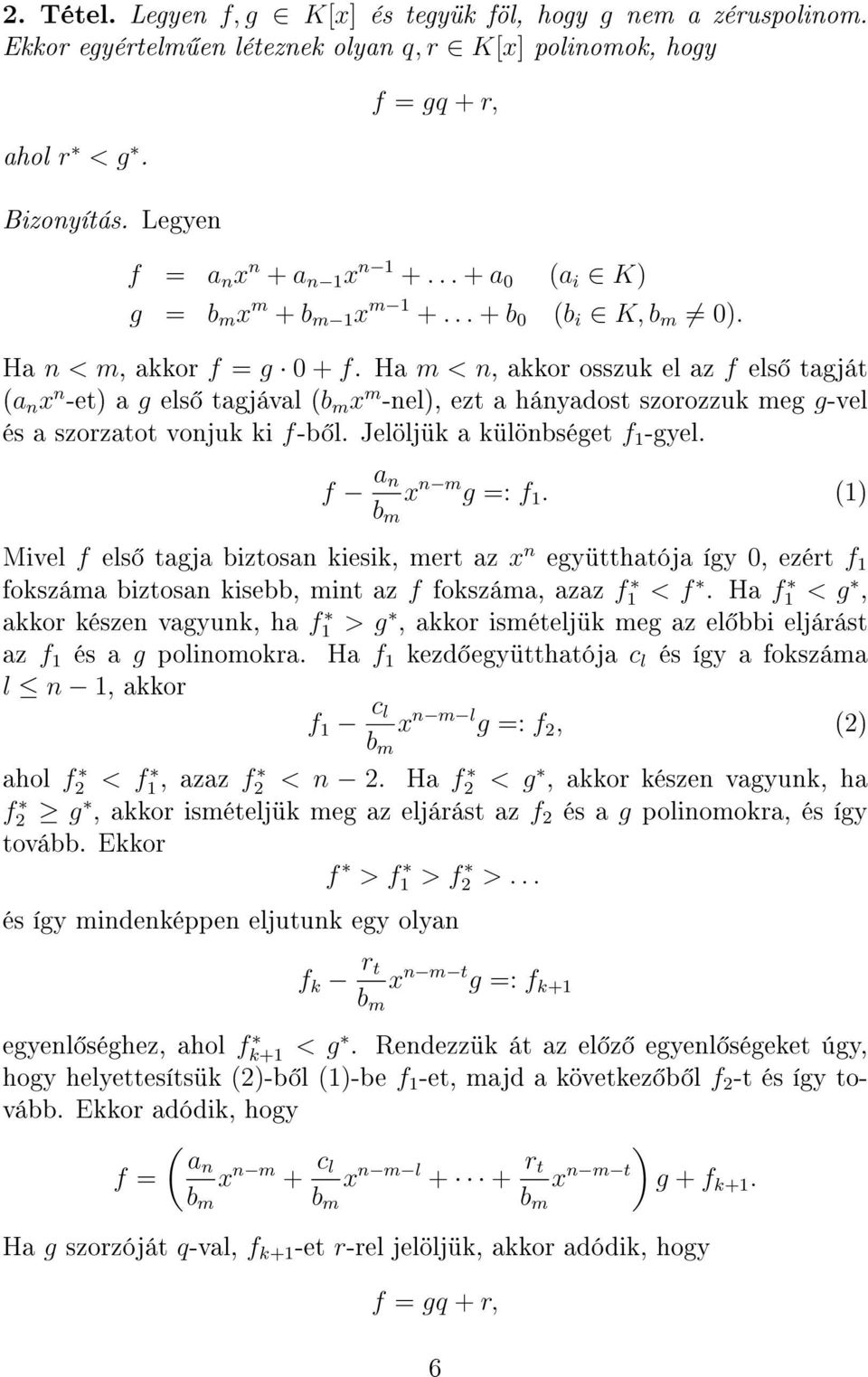 Ha m < n, akkor osszuk el az f els tagját (a n x n -et) a g els tagjával (b m x m -nel), ezt a hányadost szorozzuk meg g-vel és a szorzatot vonjuk ki f-b l. Jelöljük a különbséget f 1 -gyel.