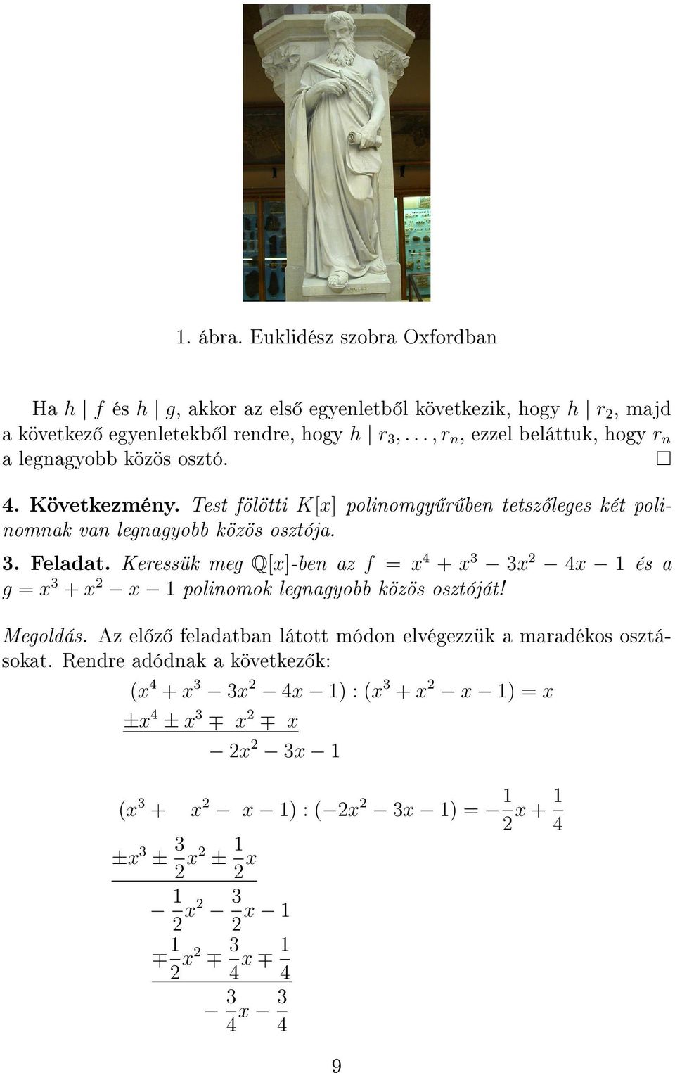 Keressük meg Q[x]-ben az f = x 4 + x 3 3x 2 4x 1 és a g = x 3 + x 2 x 1 polinomok legnagyobb közös osztóját! Megoldás.