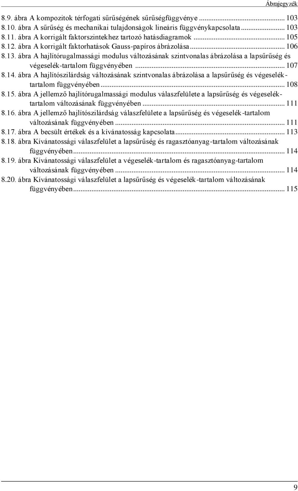 .. 07 8.4. ábra A hajlítószilárdság változásának szintvonalas ábrázolása a lapsűrűség és végeseléktartalom függvényében... 08 8.5.