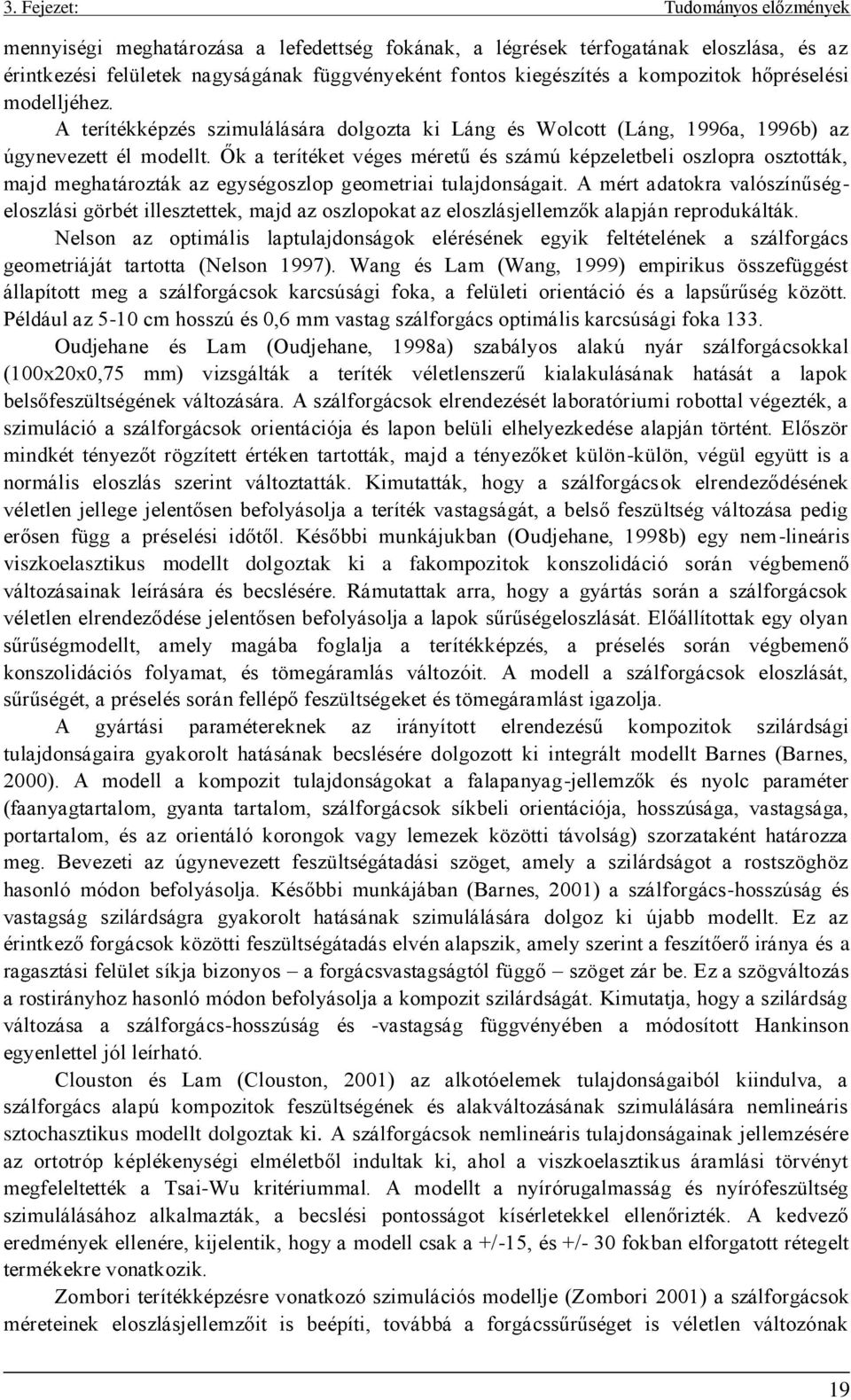 Ők a terítéket véges méretű és számú képzeletbeli oszlopra osztották, majd meghatározták az egységoszlop geometriai tulajdonságait.