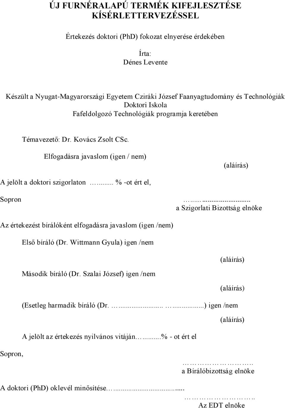 .. % -ot ért el, Sopron... a Szigorlati Bizottság elnöke Az értekezést bírálóként elfogadásra javaslom (igen /nem) Első bíráló (Dr. Wittmann Gyula) igen /nem (aláírás) Második bíráló (Dr.