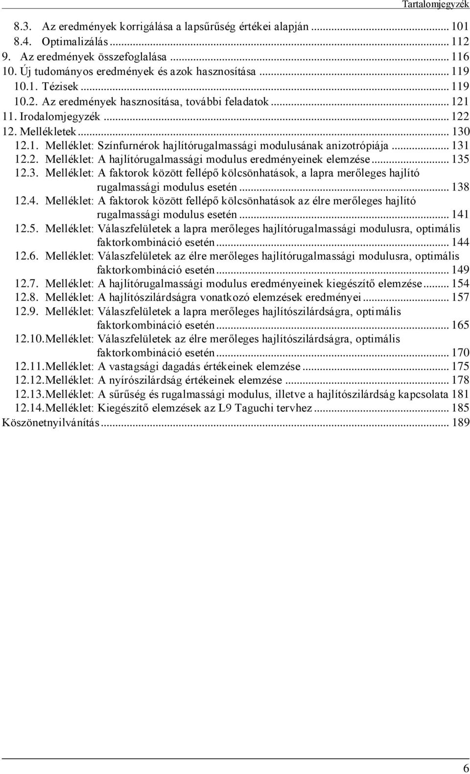 .. 35.3. Melléklet: A faktorok között fellépő kölcsönhatások, a lapra merőleges hajlító rugalmassági modulus esetén... 38.4.