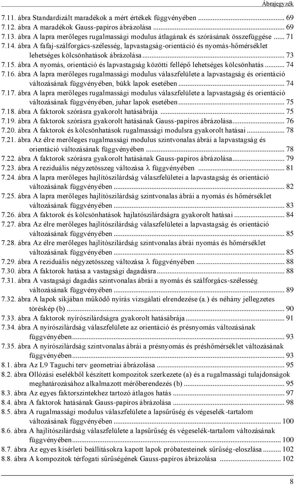 ábra A fafaj-szálforgács-szélesség, lapvastagság-orientáció és nyomás-hőmérséklet lehetséges kölcsönhatások ábrázolása... 73 7.5.