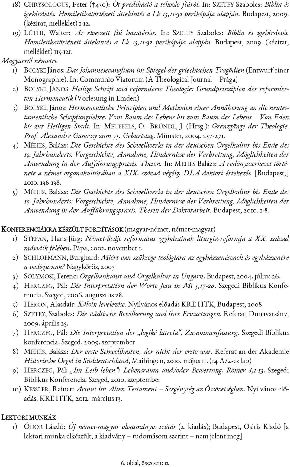 (kézirat, melléklet) 115-121. Magyarról németre 1) BOLYKI János: Das Johannesevanglium im Spiegel der griechischen Tragödien (Entwurf einer Monographie).