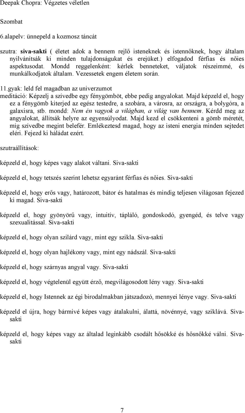 gyak: leld fel magadban az univerzumot meditáció: Képzelj a szívedbe egy fénygömböt, ebbe pedig angyalokat.