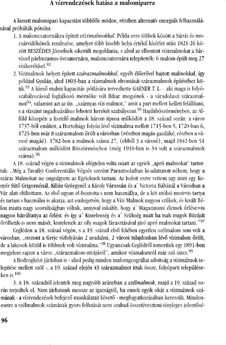 a Sárvízzel párhuzamos övcsatornára, malomcsatornára telepítették: 6 malom épült meg 27 vízikerékkel. 92 2.