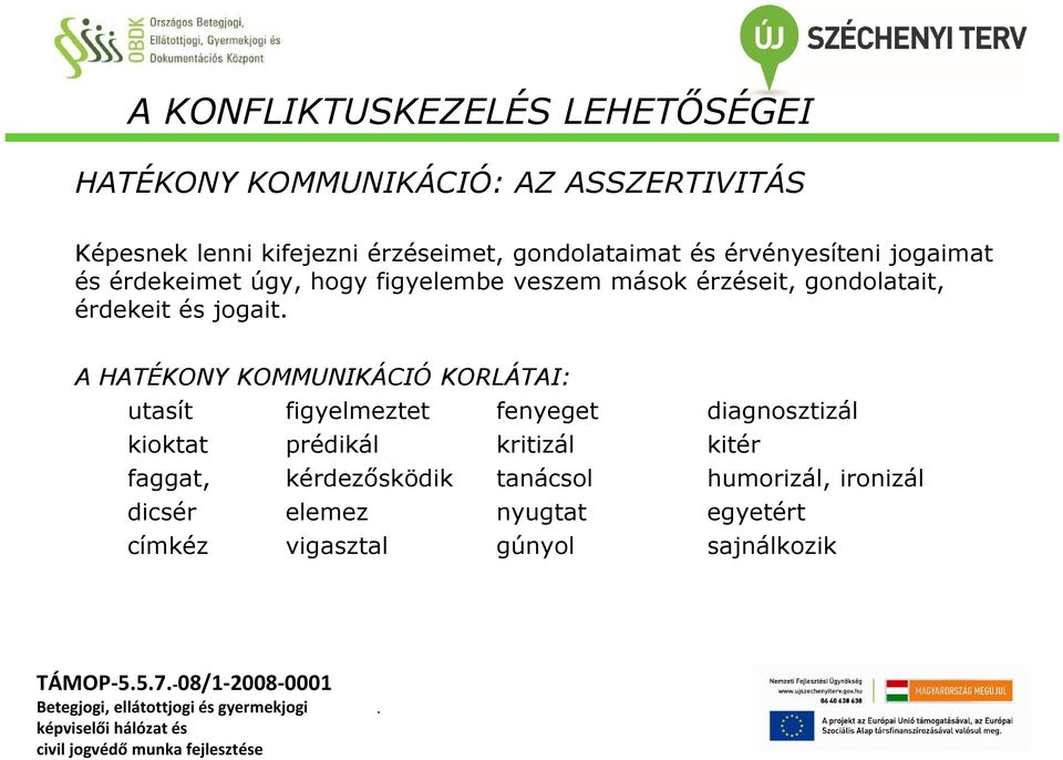 HATÉKONY KOMMUNIKÁCIÓ KORLÁTAI: utasít figyelmeztet fenyeget diagnosztizál kioktat prédikál kritizál kitér faggat,