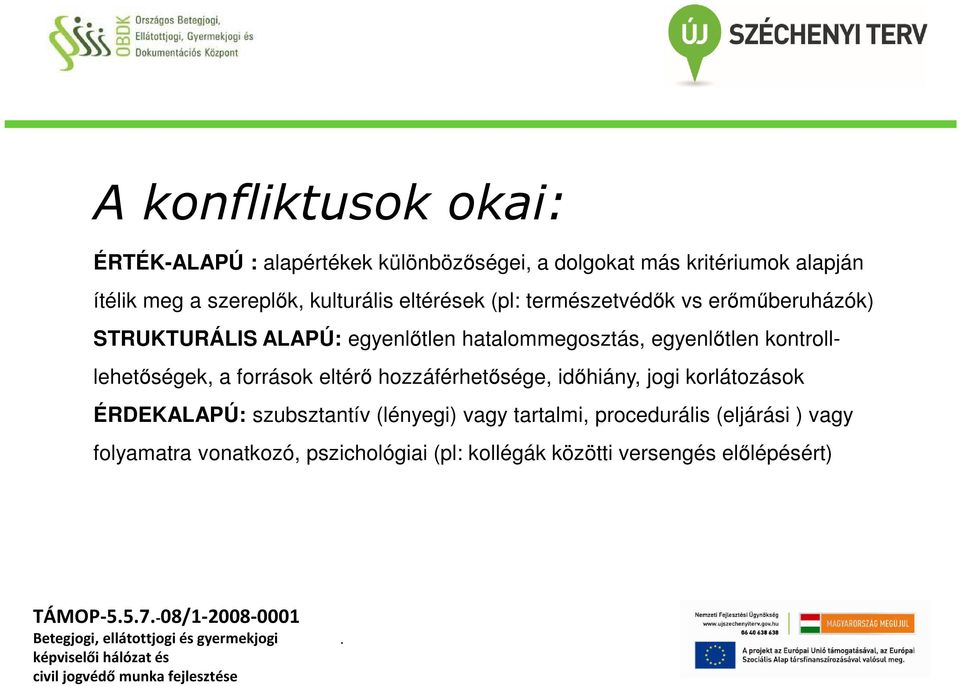 kontrolllehetőségek, a források eltérő hozzáférhetősége, időhiány, jogi korlátozások ÉRDEKALAPÚ: szubsztantív (lényegi) vagy