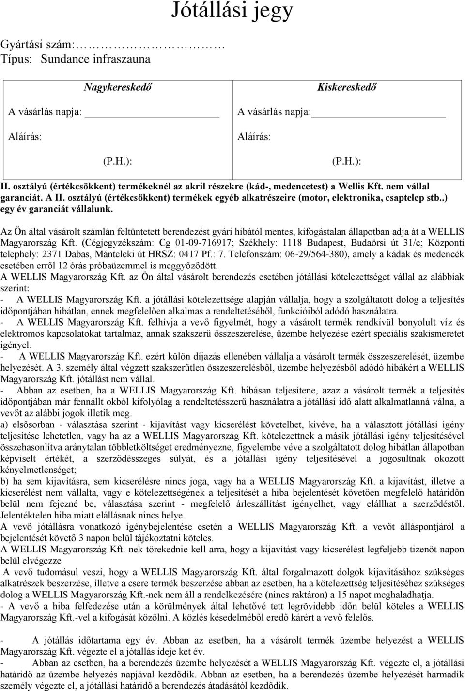 osztályú (értékcsökkent) termékek egyéb alkatrészeire (motor, elektronika, csaptelep stb..) egy év garanciát vállalunk.