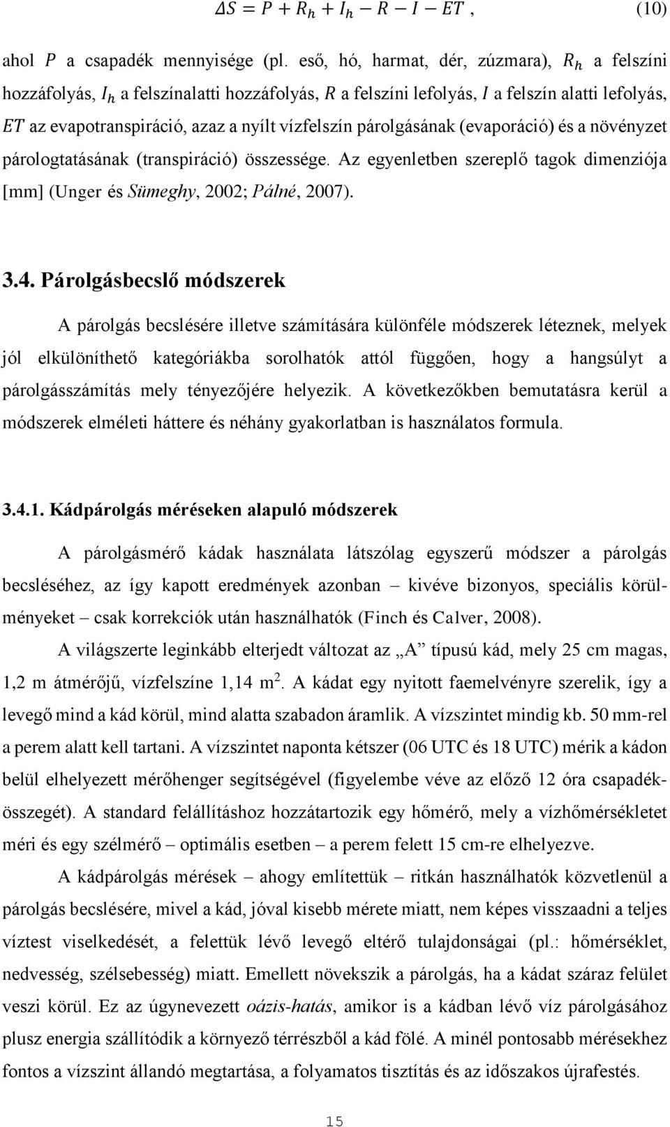 párolgásának (evaporáció) és a növényzet párologtatásának (transpiráció) összessége. Az egyenletben szereplő tagok dimenziója [mm] (Unger és Sümeghy, 2002; Pálné, 2007). 3.4.