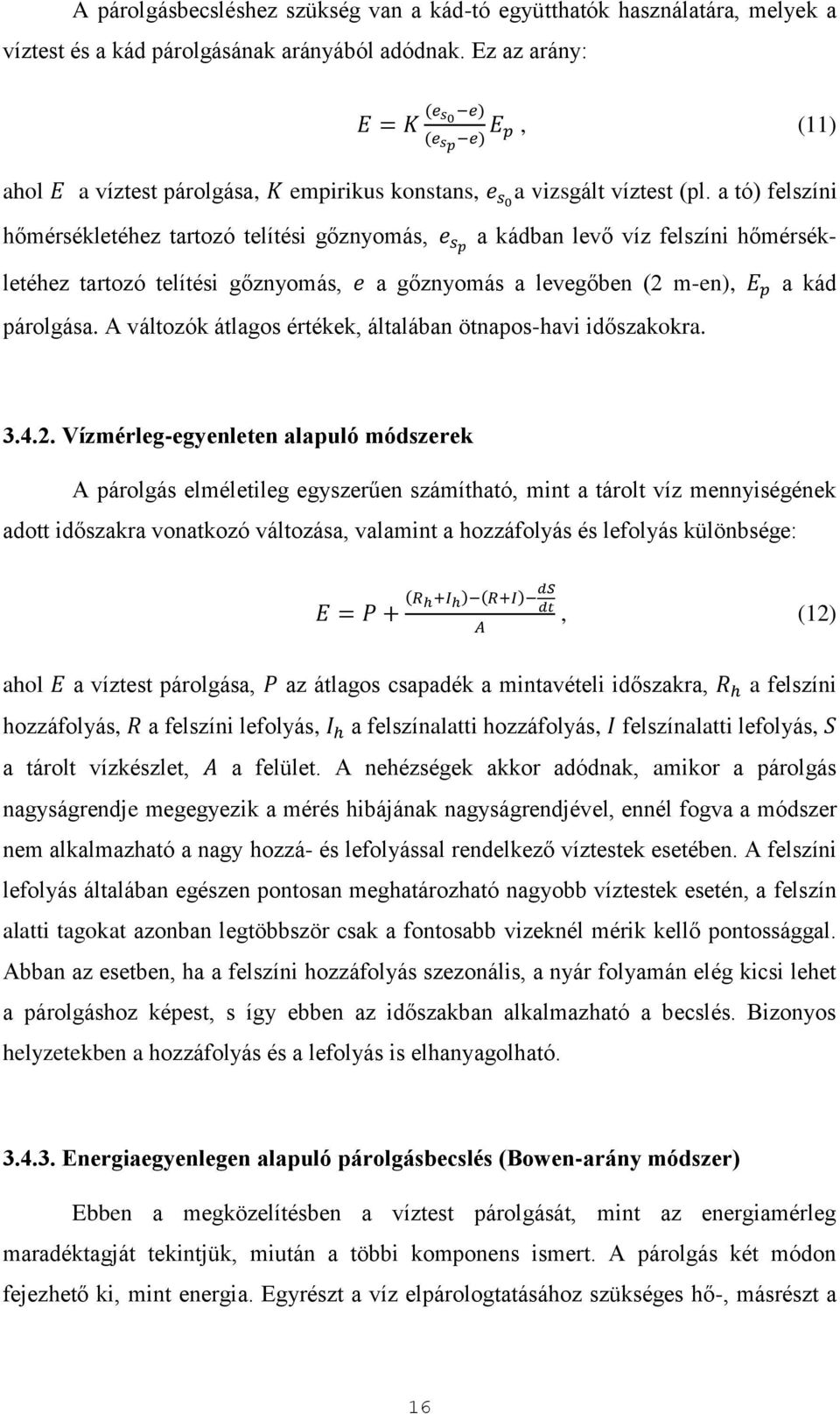 a tó) felszíni hőmérsékletéhez tartozó telítési gőznyomás, e sp a kádban levő víz felszíni hőmérsékletéhez tartozó telítési gőznyomás, e a gőznyomás a levegőben (2 m-en), E p a kád párolgása.