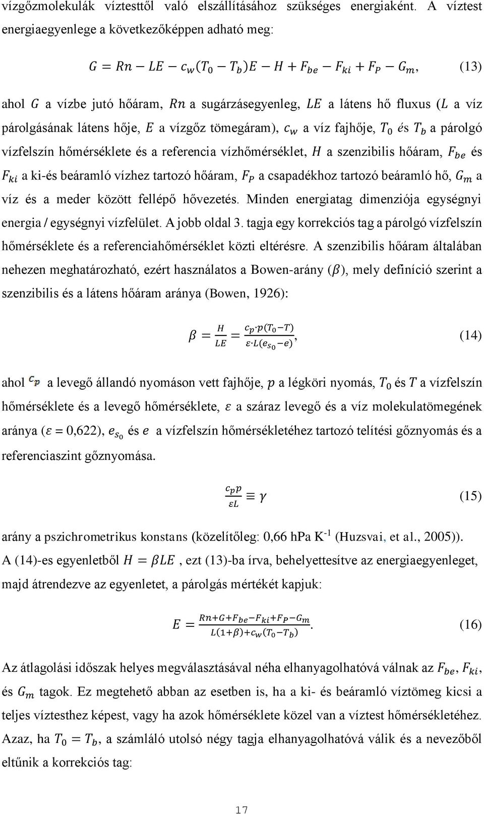 párolgásának látens hője, E a vízgőz tömegáram), c w a víz fajhője, T 0 és T b a párolgó vízfelszín hőmérséklete és a referencia vízhőmérséklet, H a szenzibilis hőáram, F be és F ki a ki-és beáramló