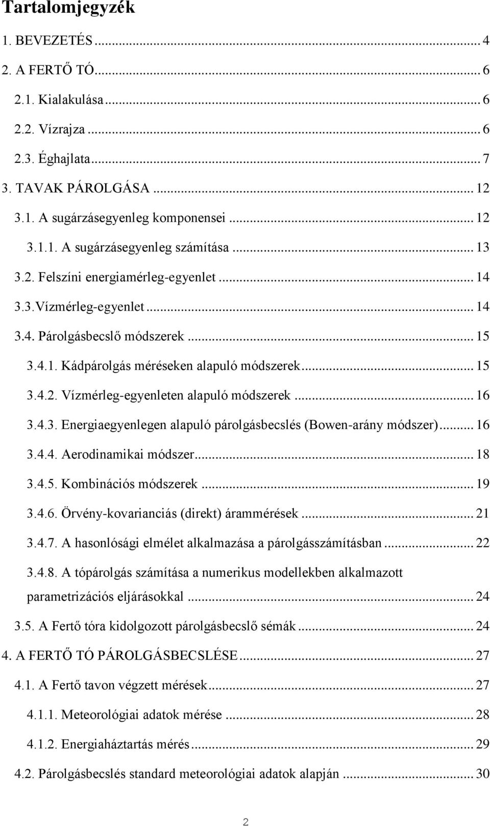 .. 16 3.4.3. Energiaegyenlegen alapuló párolgásbecslés (Bowen-arány módszer)... 16 3.4.4. Aerodinamikai módszer... 18 3.4.5. Kombinációs módszerek... 19 3.4.6. Örvény-kovarianciás (direkt) árammérések.