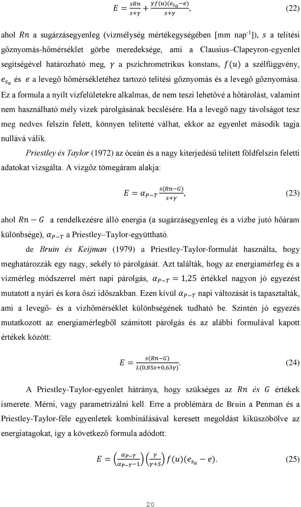 Ez a formula a nyílt vízfelületekre alkalmas, de nem teszi lehetővé a hőtárolást, valamint nem használható mély vizek párolgásának becslésére.