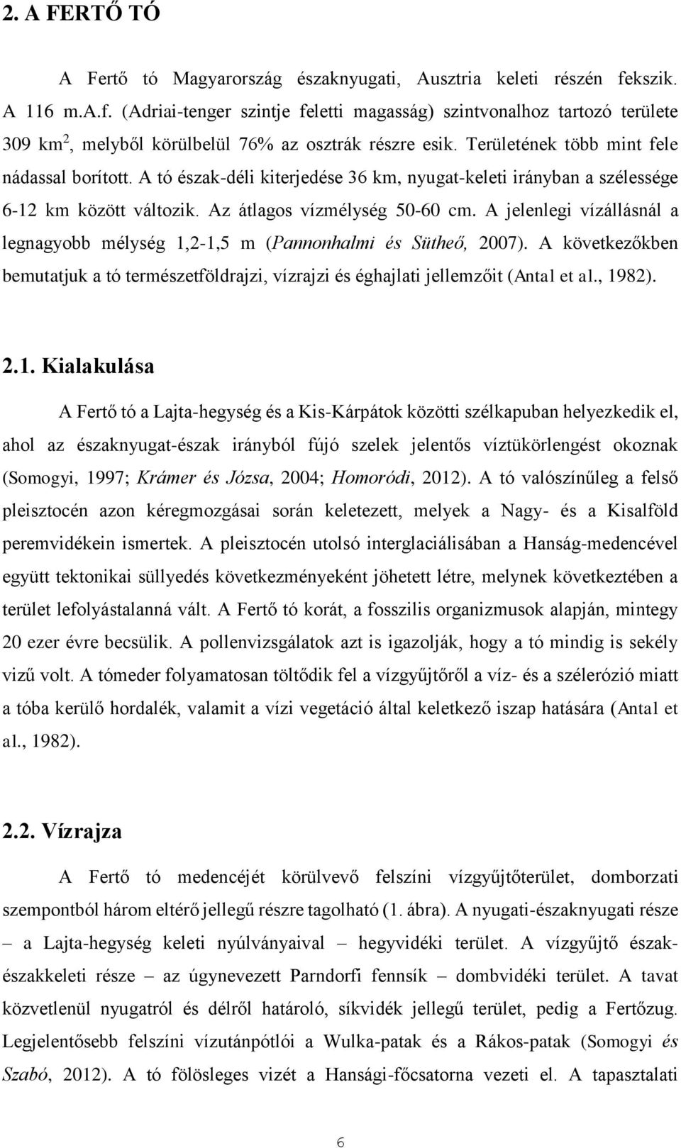 A tó észak-déli kiterjedése 36 km, nyugat-keleti irányban a szélessége 6-12 km között változik. Az átlagos vízmélység 50-60 cm.