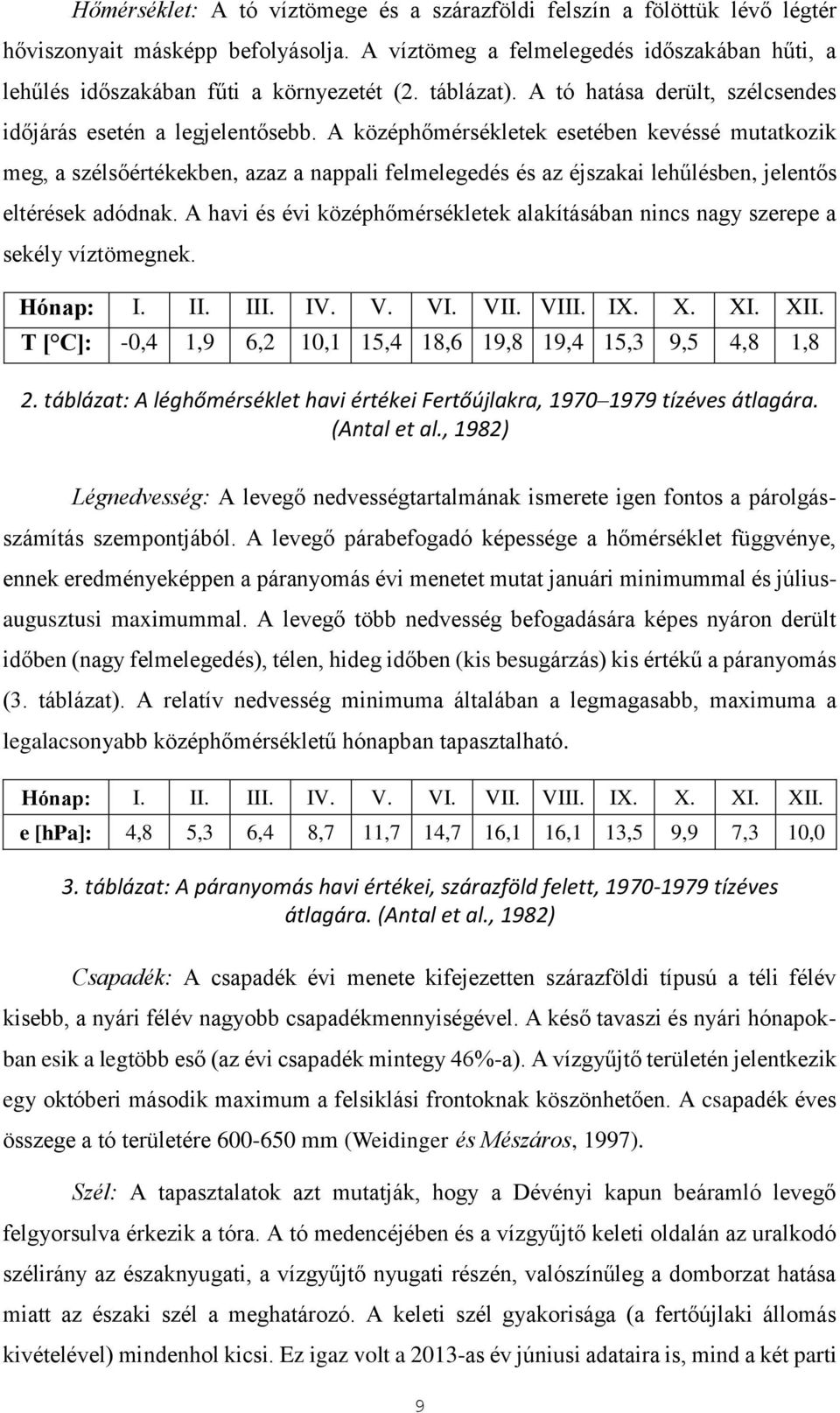 A középhőmérsékletek esetében kevéssé mutatkozik meg, a szélsőértékekben, azaz a nappali felmelegedés és az éjszakai lehűlésben, jelentős eltérések adódnak.