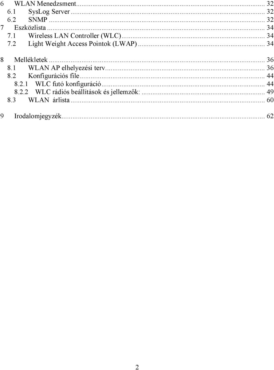 .. 36 8.1 WLAN AP elhelyezési terv... 36 8.2 Konfigurációs file... 44 8.2.1 WLC futó konfiguráció.