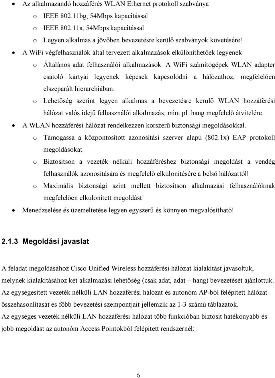 A WiFi végfelhasználók által tervezett alkalmazások elkülöníthetőek legyenek o Általános adat felhasználói alkalmazások.