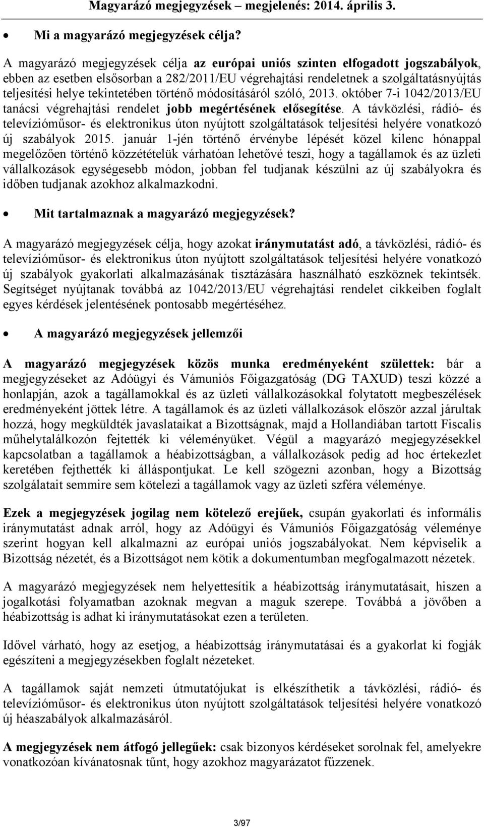 tekintetében történő módosításáról szóló, 2013. október 7-i 1042/2013/EU tanácsi végrehajtási rendelet jobb megértésének elősegítése.