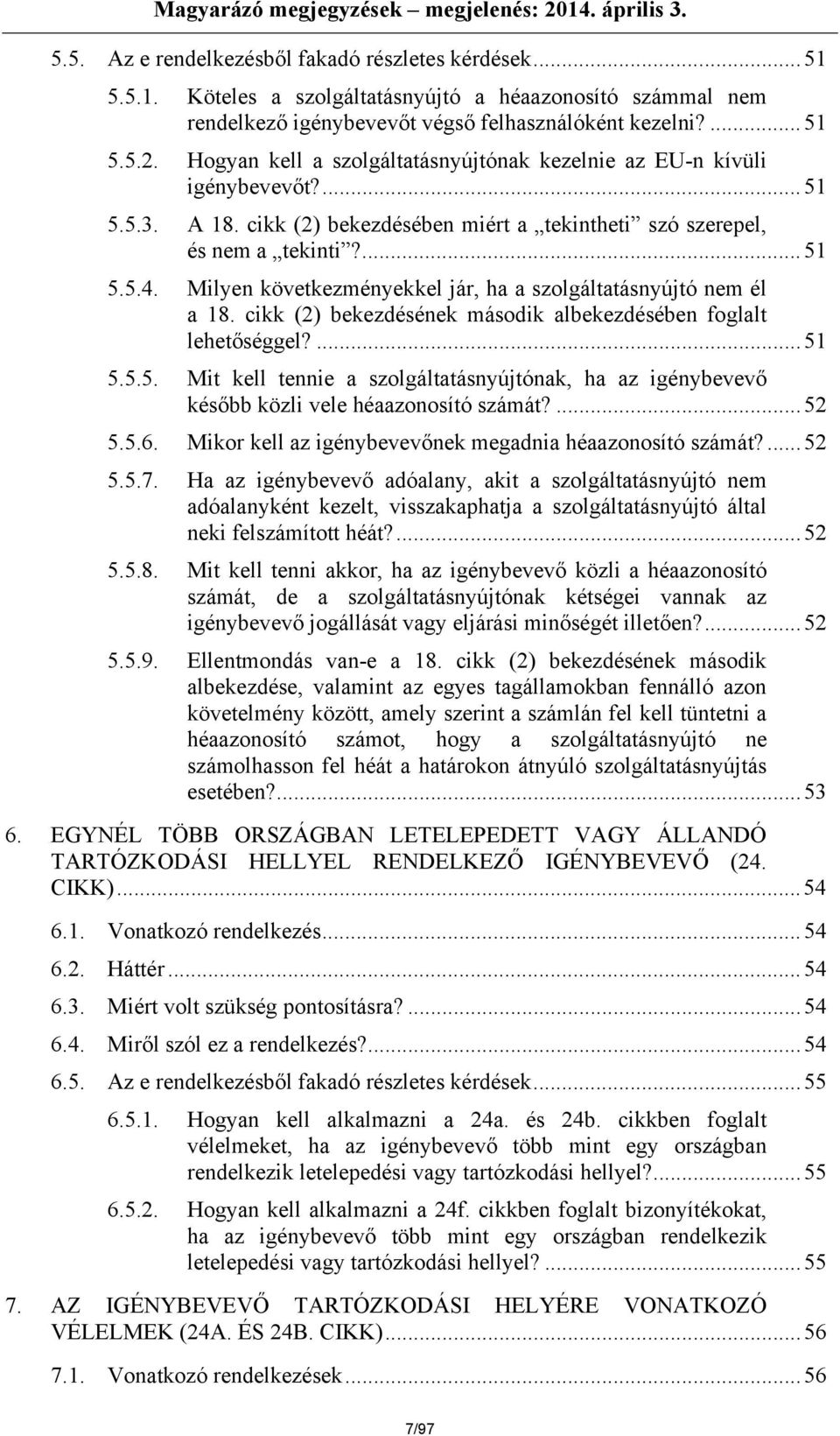 Milyen következményekkel jár, ha a szolgáltatásnyújtó nem él a 18. cikk (2) bekezdésének második albekezdésében foglalt lehetőséggel?...51