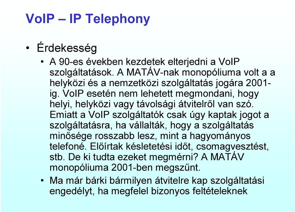 VoIP esetén nem lehetett megmondani, hogy helyi, helyközi vagy távolsági átvitelről van szó.