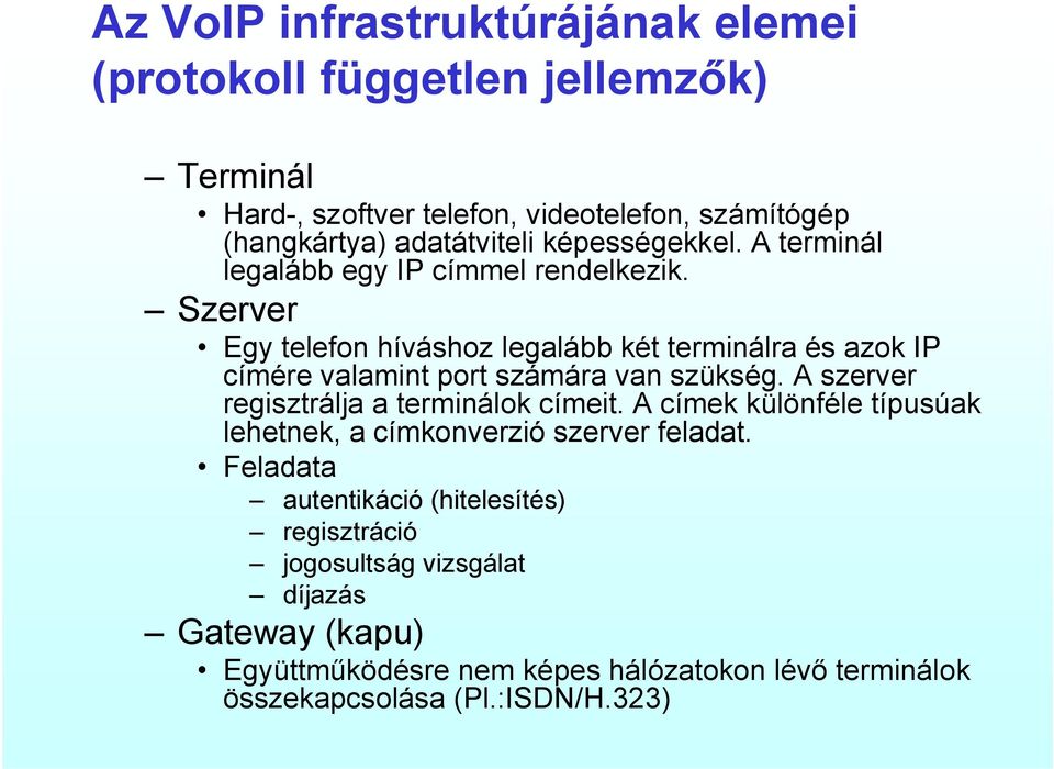 Szerver Egy telefon híváshoz legalább két terminálra és azok IP címére valamint port számára van szükség. A szerver regisztrálja a terminálok címeit.