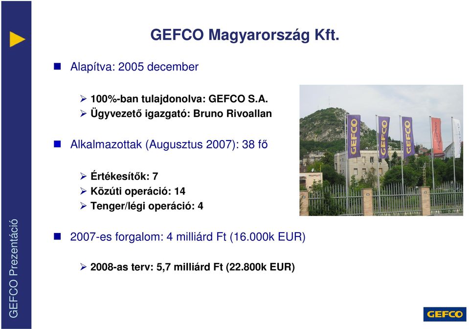 igazgató: Bruno Rivoallan Alkalmazottak (Augusztus 2007): 38 fő