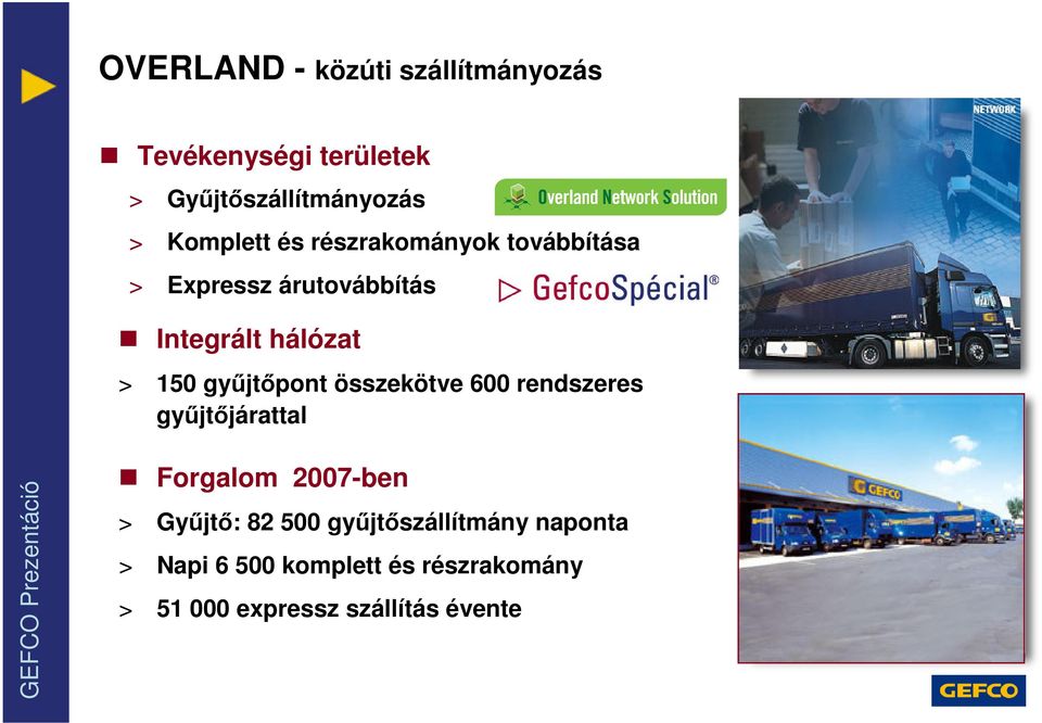 gyűjtőpont összekötve 600 rendszeres gyűjtőjárattal Forgalom 2007-ben > Gyűjtő: 82 500