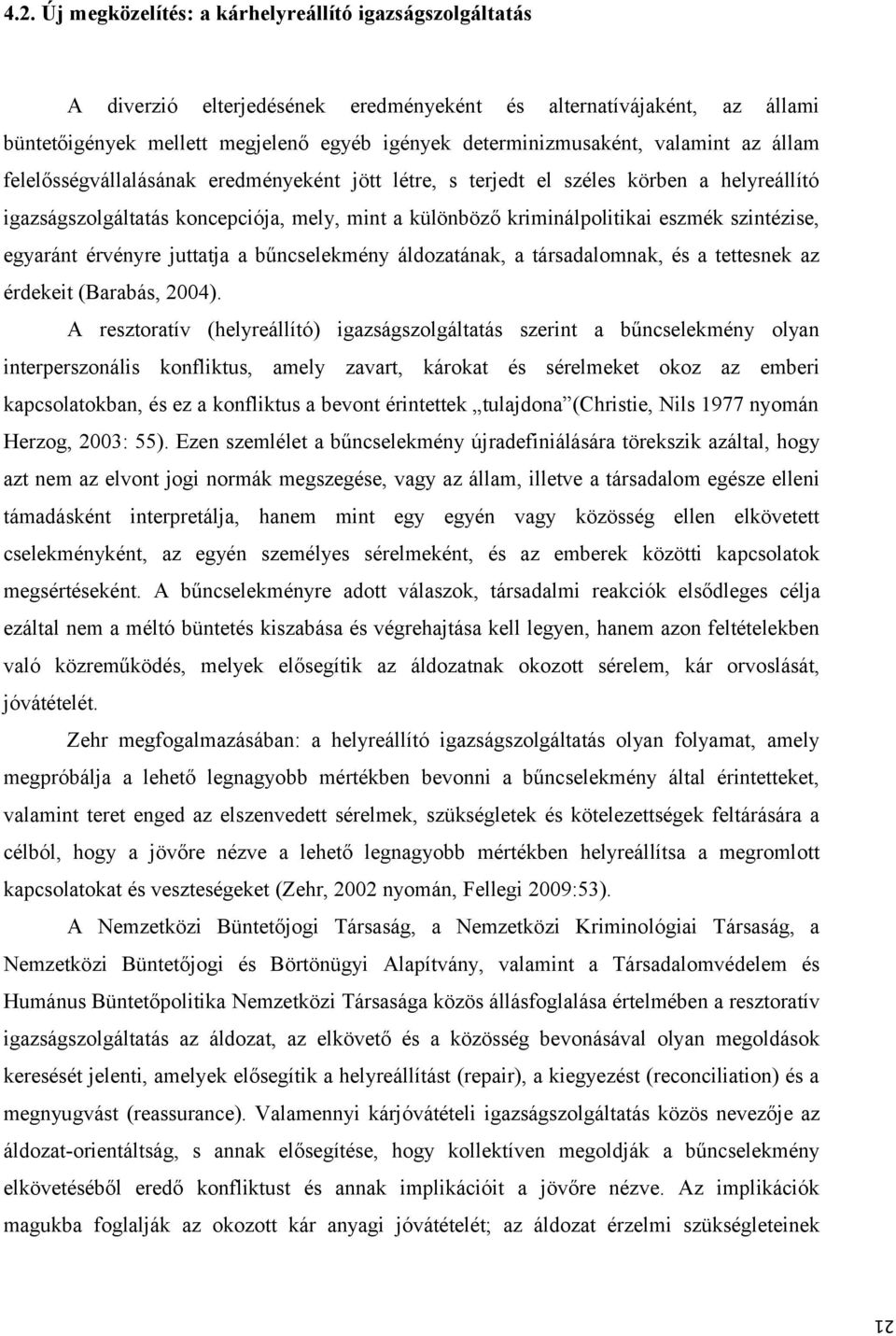 szintézise, egyaránt érvényre juttatja a bűncselekmény áldozatának, a társadalomnak, és a tettesnek az érdekeit (Barabás, 2004).