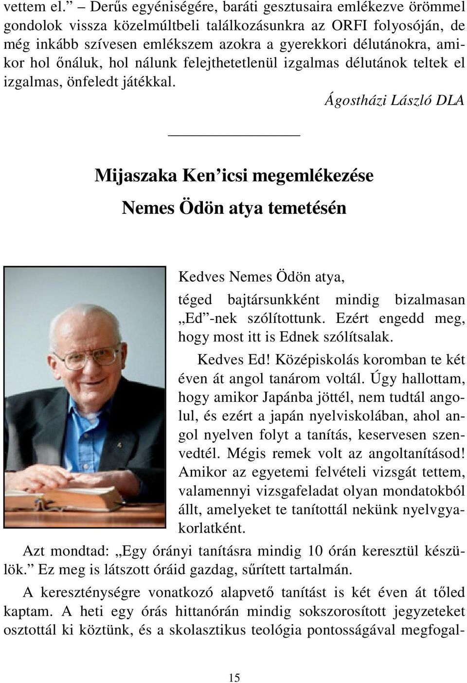 őnáluk, hol nálunk felejthetetlenül izgalmas délutánok teltek el izgalmas, önfeledt játékkal.