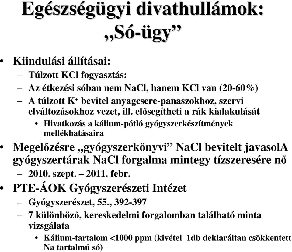 elısegítheti a rák kialakulását Hivatkozás a kálium-pótló gyógyszerkészítmények mellékhatásaira Megelızésre gyógyszerkönyvi NaCl bevitelt javasola gyógyszertárak