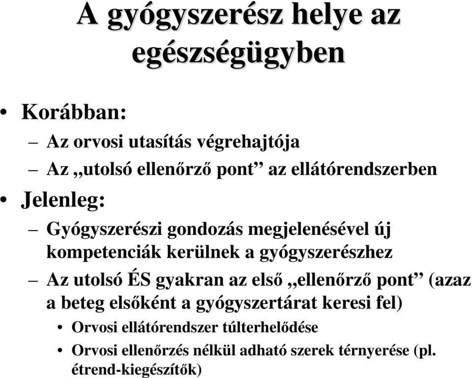 gyógyszerészhez Az utolsó ÉS gyakran az elsı ellenırzı pont (azaz a beteg elsıként a gyógyszertárat keresi