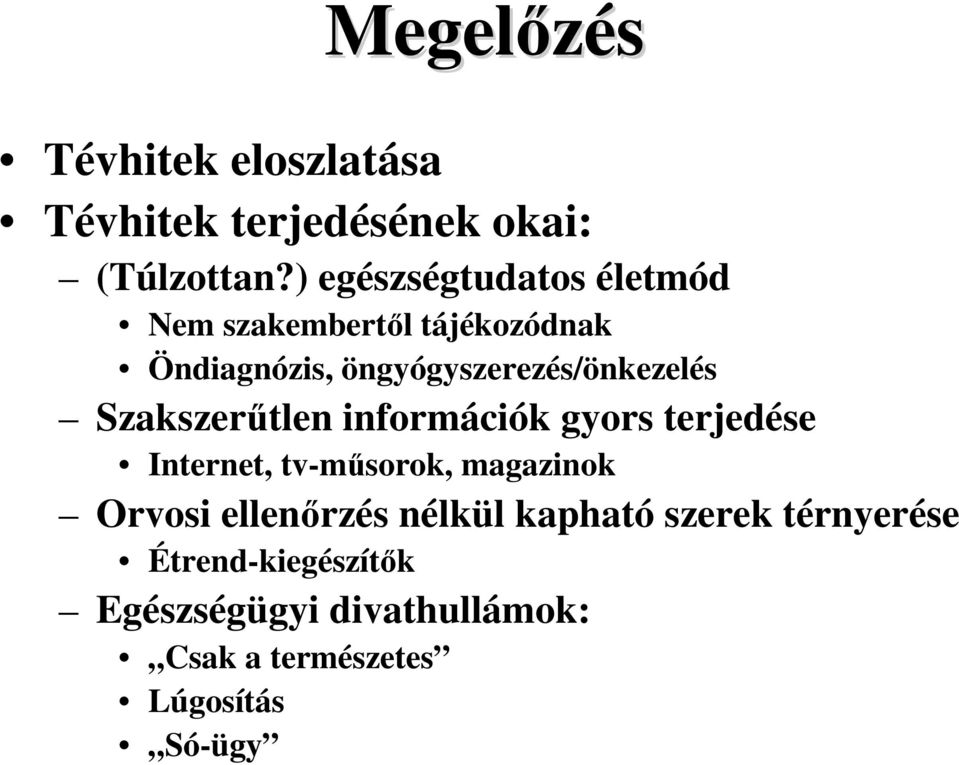 öngyógyszerezés/önkezelés Szakszerőtlen információk gyors terjedése Internet, tv-mősorok,