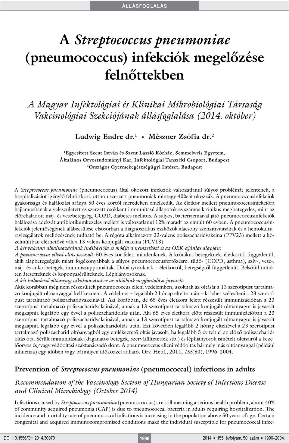 2 1 Egyesített Szent István és Szent László Kórház, Semmelweis Egyetem, Általános Orvostudományi Kar, Infektológiai Tanszéki Csoport, Budapest 2 Országos Gyermekegészségügyi Intézet, Budapest A