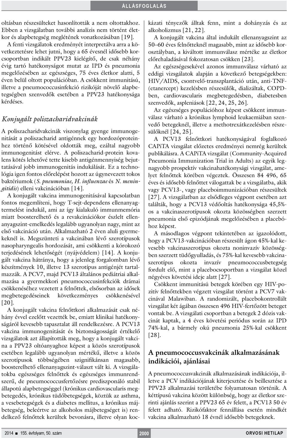 és pneumonia megelőzésében az egészséges, 75 éves életkor alatti, 5 éven belül oltott populációban.