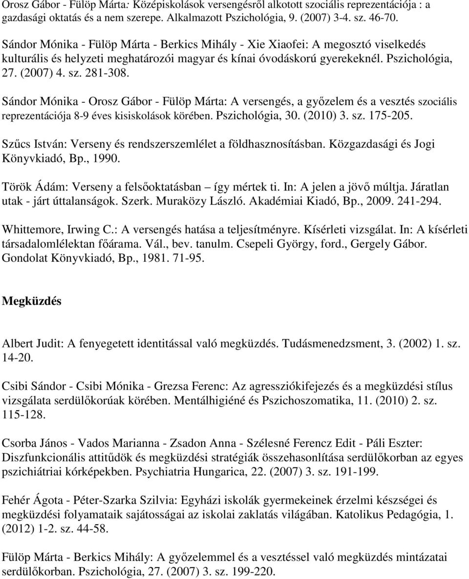 Sándor Mónika - Orosz Gábor - Fülöp Márta: A versengés, a győzelem és a vesztés szociális reprezentációja 8-9 éves kisiskolások körében. Pszichológia, 30. (2010) 3. sz. 175-205.
