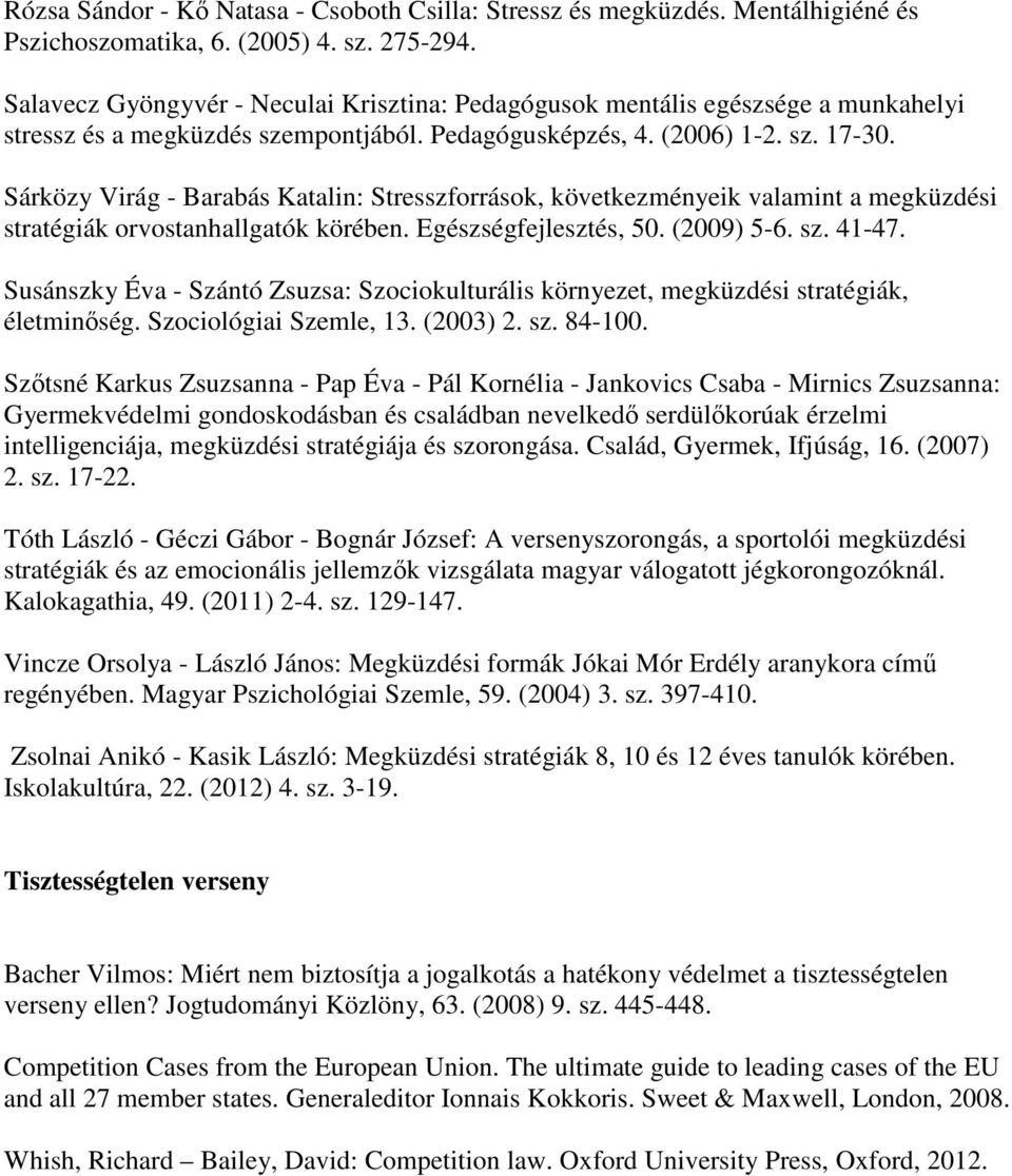 Sárközy Virág - Barabás Katalin: Stresszforrások, következményeik valamint a megküzdési stratégiák orvostanhallgatók körében. Egészségfejlesztés, 50. (2009) 5-6. sz. 41-47.