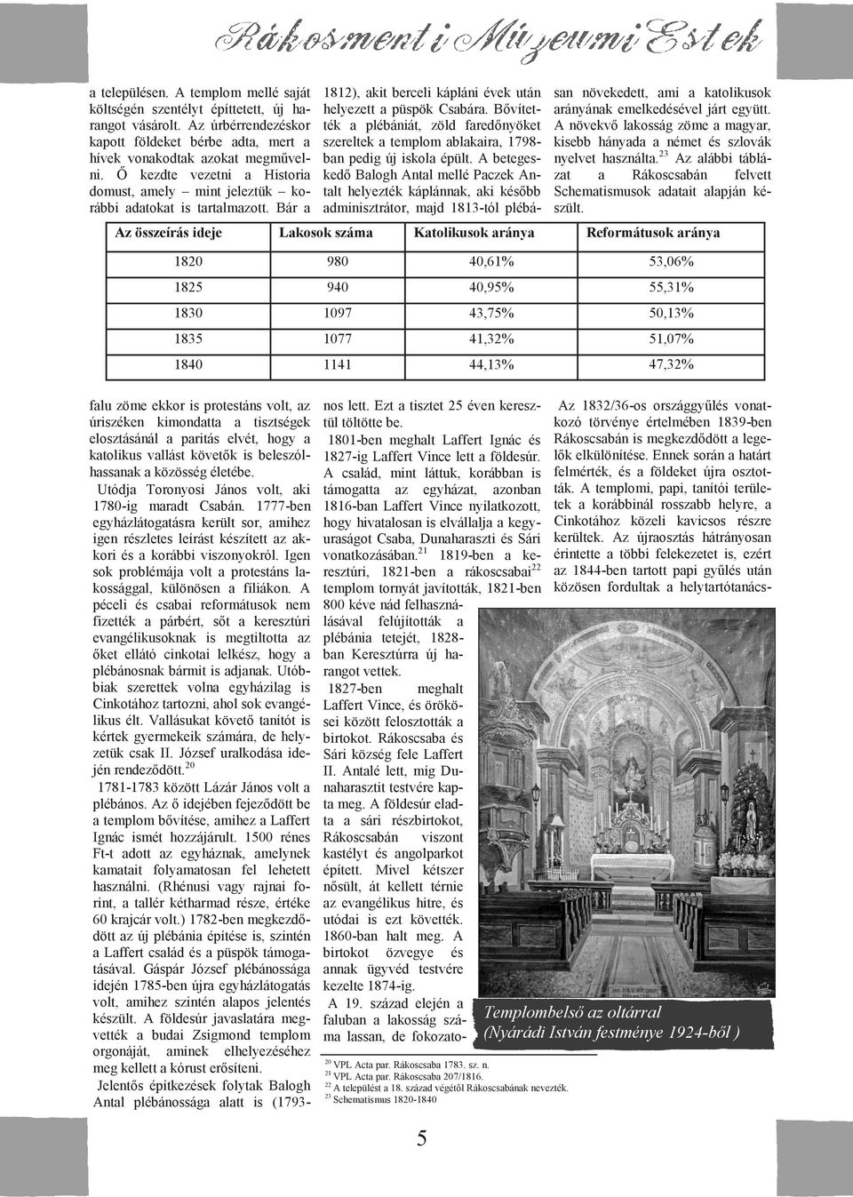 Bővítették a plébániát, zöld faredőnyöket szereltek a templom ablakaira, 1798- ban pedig új iskola épült.