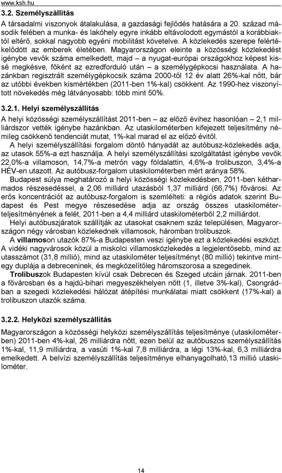 A közlekedés szerepe felértékelődött az emberek életében.