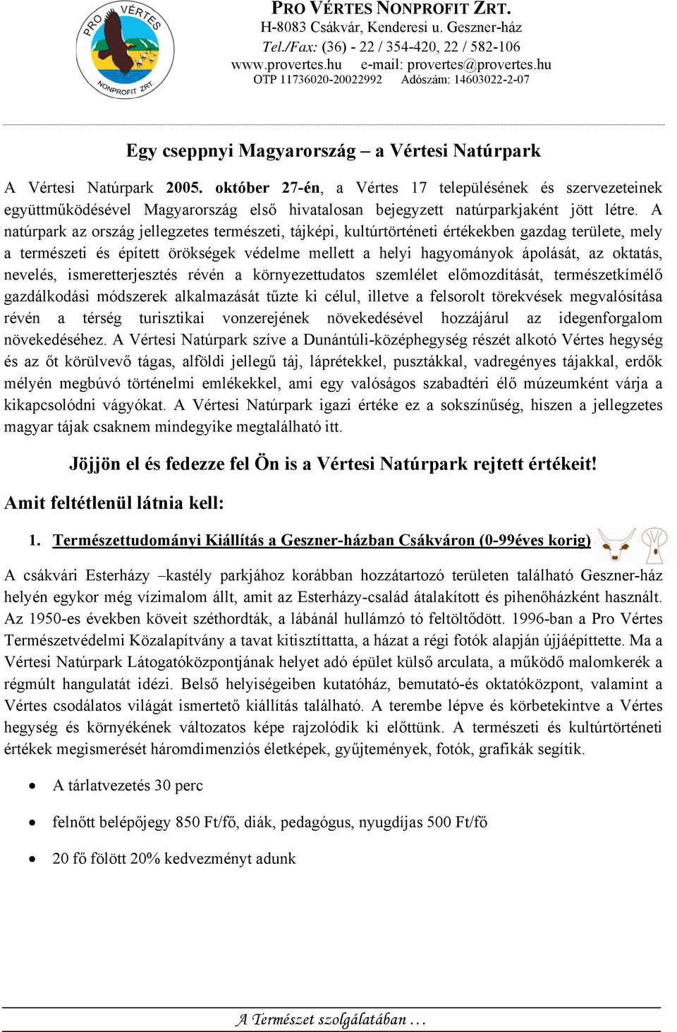 október 27-én, a Vértes 17 településének és szervezeteinek együttműködésével Magyarország első hivatalosan bejegyzett natúrparkjaként jött létre.