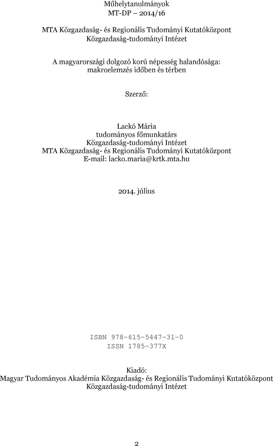 Közgazdaság-tudományi Intézet MTA Közgazdaság- és Regionális Tudományi Kutatóközpont E-mail: lacko.maria@krtk.mta.hu 2014.