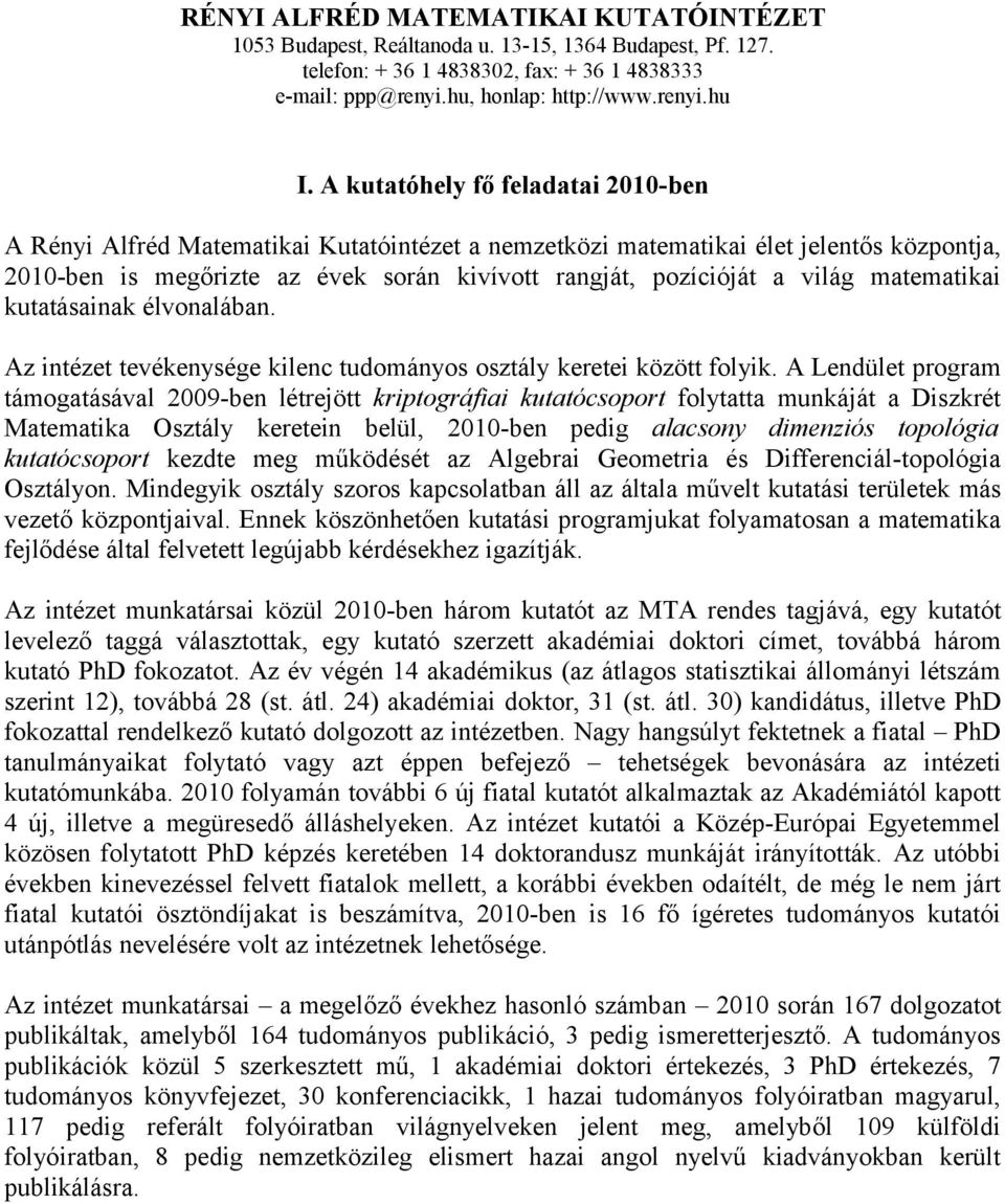 matematikai kutatásainak élvonalában. Az intézet tevékenysége kilenc tudományos osztály keretei között folyik.