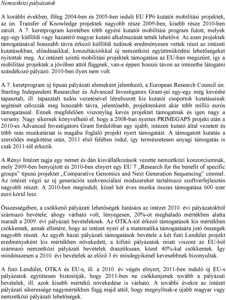 keretprogram keretében több egyéni kutatói mobilitási program futott, melyek egy-egy külföldi vagy hazatérő magyar kutató alkalmazását tették lehetővé.