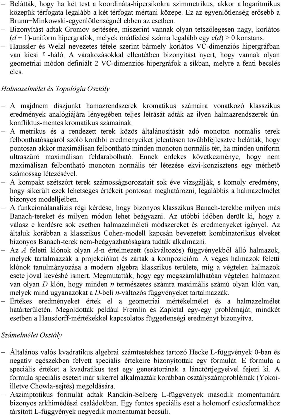 Bizonyítást adtak Gromov sejtésére, miszerint vannak olyan tetszőlegesen nagy, korlátos (d + 1)-uniform hipergráfok, melyek önátfedési száma legalább egy c(d) > 0 konstans.