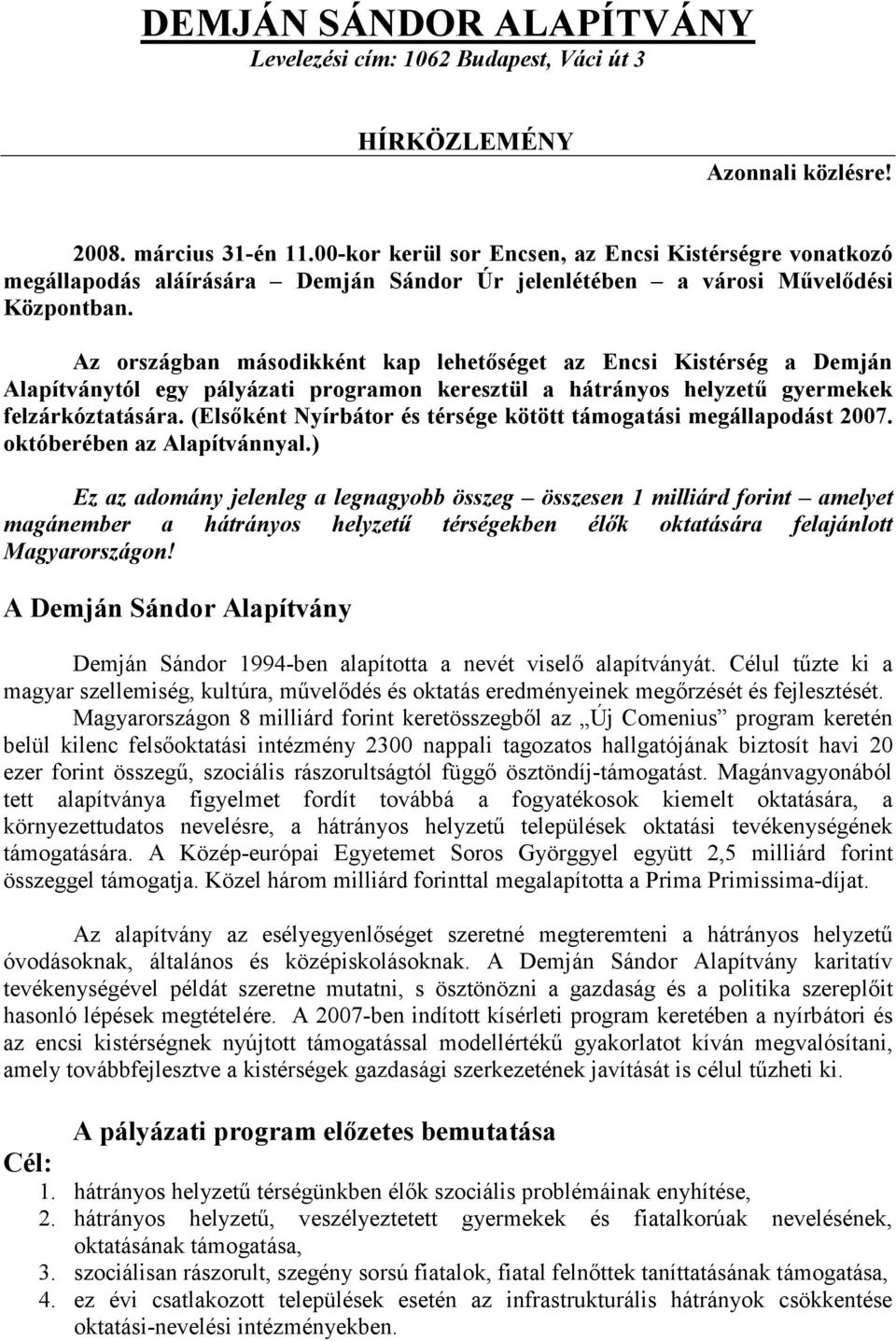 Az országban másodikként kap lehetőséget az Encsi Kistérség a Demján Alapítványtól egy pályázati programon keresztül a hátrányos helyzetű gyermekek felzárkóztatására.