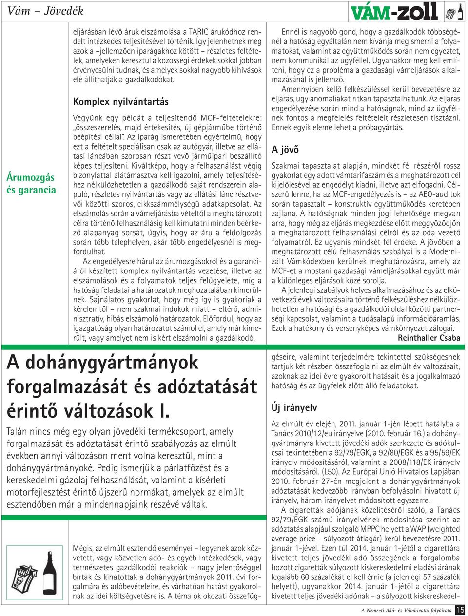 állíthatják a gazdálkodókat. Komplex nyilvántartás Vegyünk egy példát a teljesítendő MCF-feltételekre: összeszerelés, majd értékesítés, új gépjárműbe történő beépítési céllal.